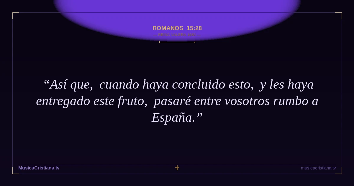 Romanos 15:28 — Biblia Reina Valera 1960 — MusicaCristiana.tv