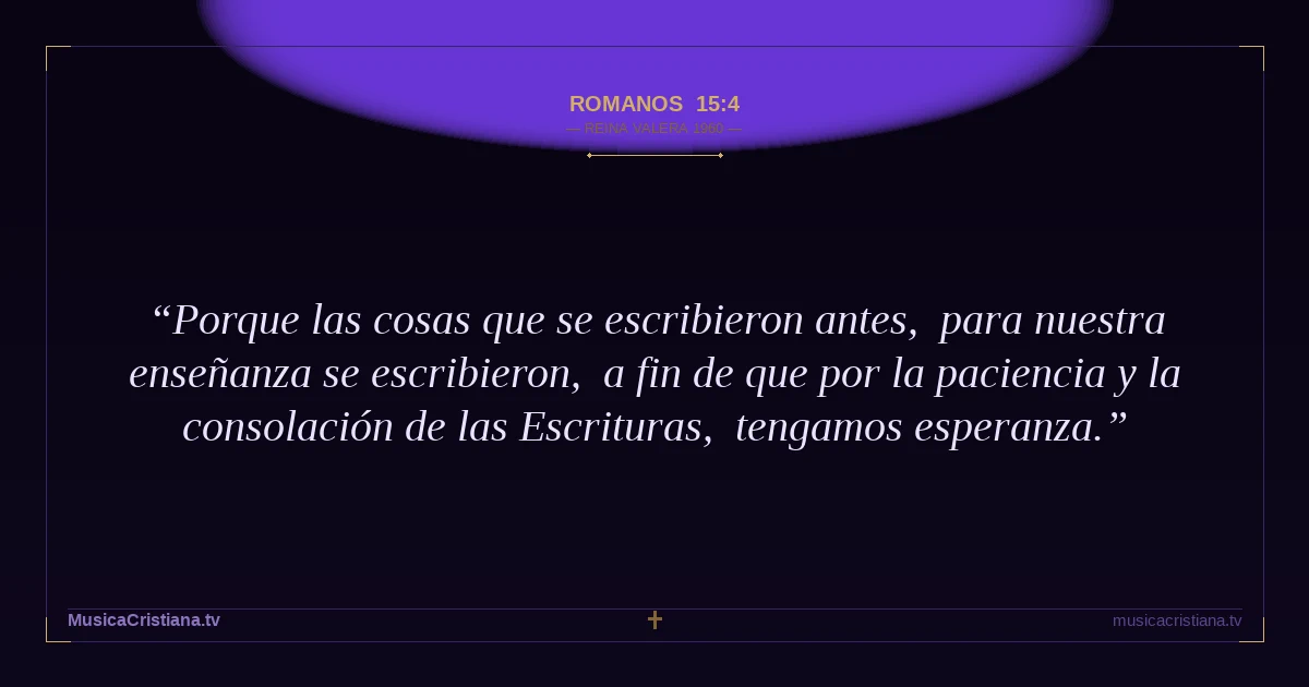 Romanos 15:4 — Biblia Reina Valera 1960 — MusicaCristiana.tv