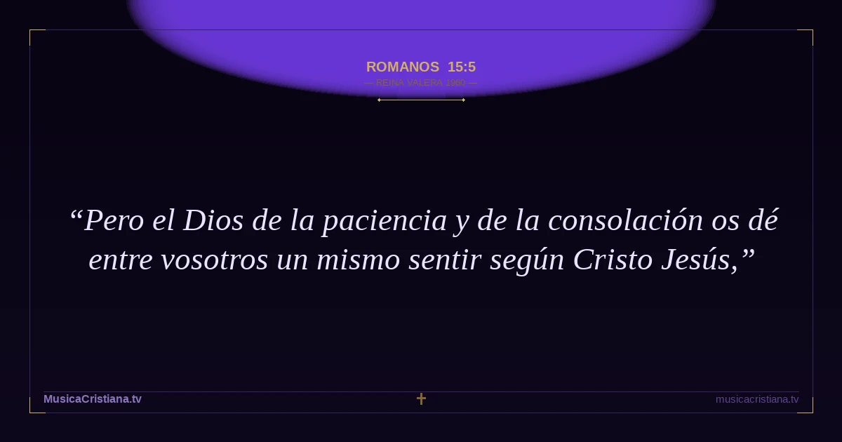 Romanos 15:5 — Biblia Reina Valera 1960 — MusicaCristiana.tv
