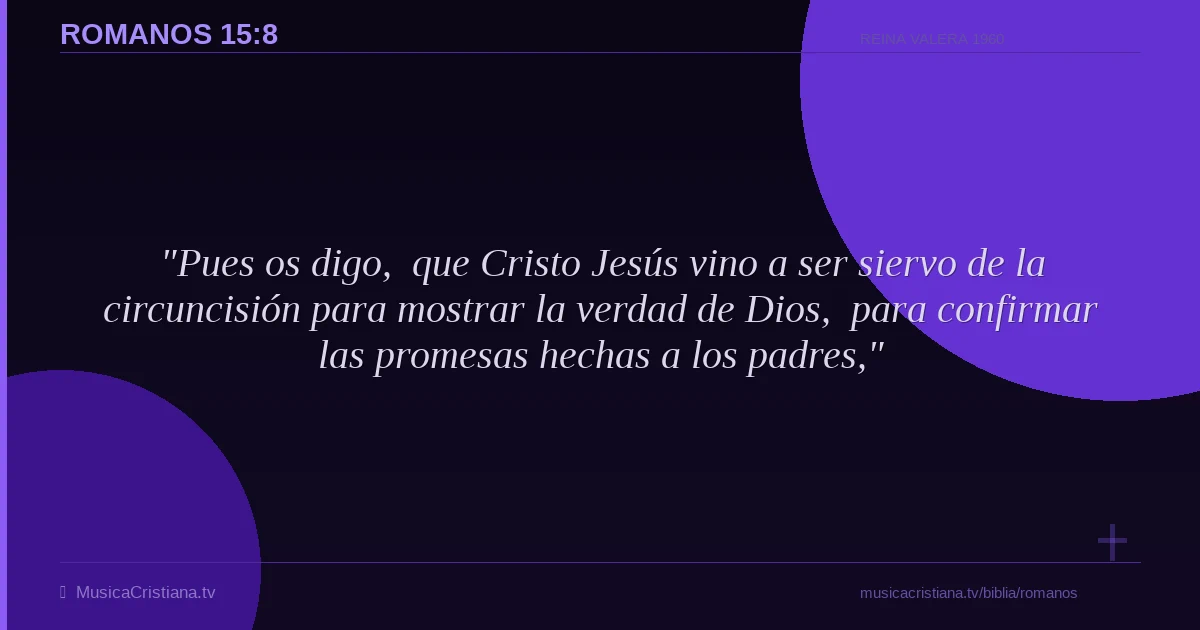 Romanos 15:8 — Biblia Reina Valera 1960 — MusicaCristiana.tv