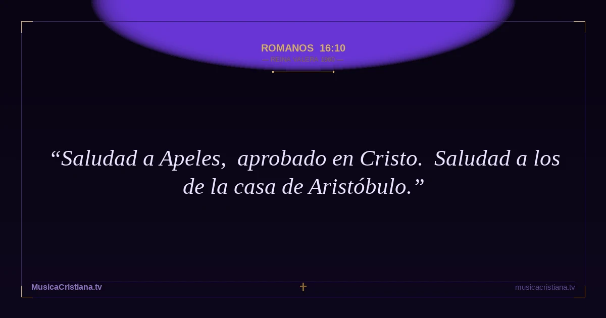 Romanos 16:10 — Biblia Reina Valera 1960 — MusicaCristiana.tv