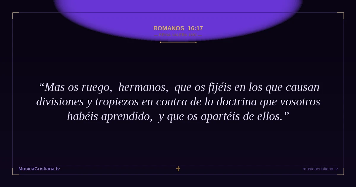 Romanos 16:17 — Biblia Reina Valera 1960 — MusicaCristiana.tv