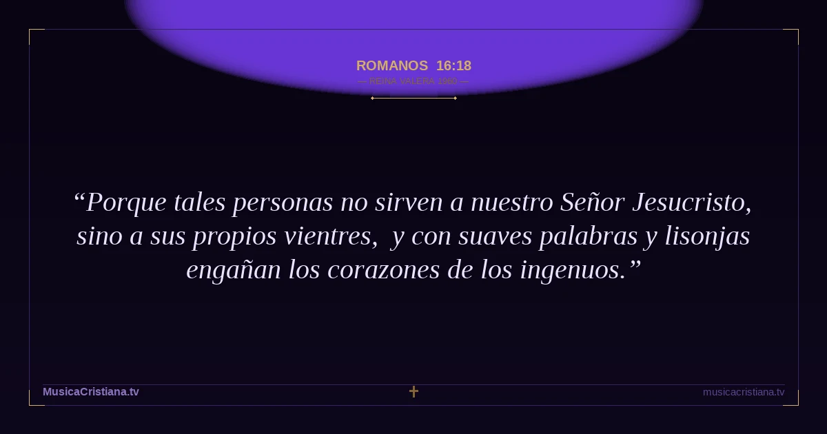 Romanos 16:18 — Biblia Reina Valera 1960 — MusicaCristiana.tv