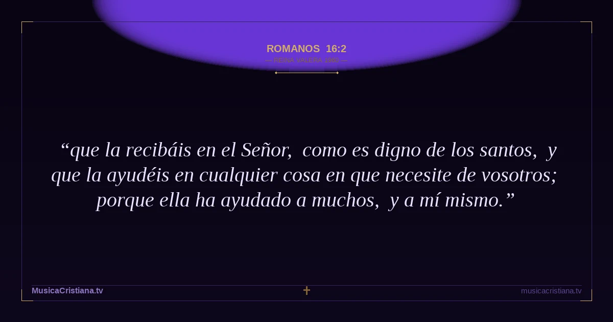 Romanos 16:2 — Biblia Reina Valera 1960 — MusicaCristiana.tv