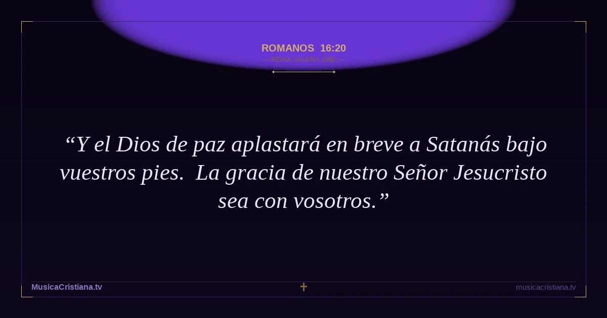 Romanos 16:20 — Biblia Reina Valera 1960 — MusicaCristiana.tv