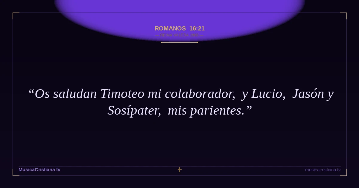 Romanos 16:21 — Biblia Reina Valera 1960 — MusicaCristiana.tv