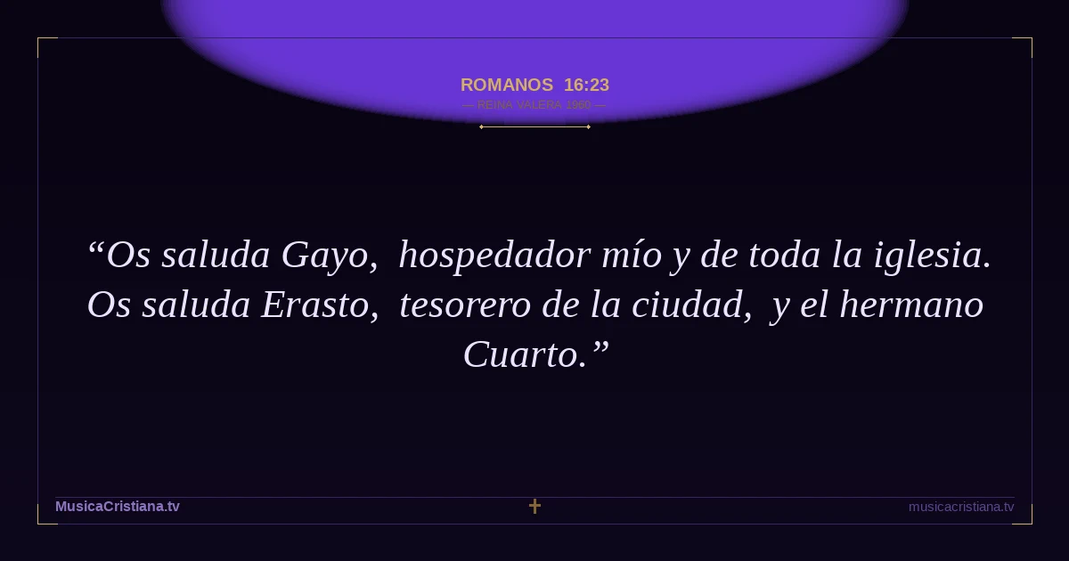 Romanos 16:23 — Biblia Reina Valera 1960 — MusicaCristiana.tv