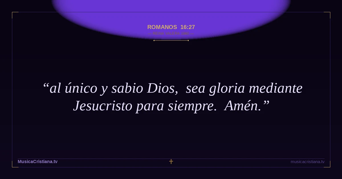 Romanos 16:27 — Biblia Reina Valera 1960 — MusicaCristiana.tv