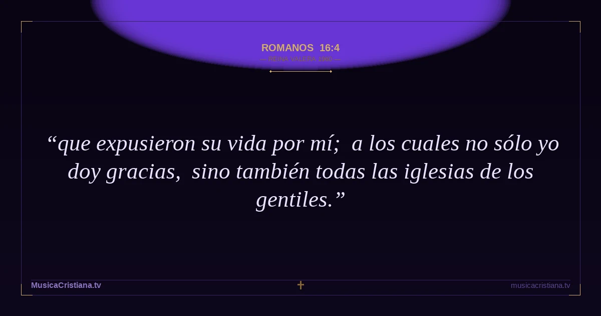 Romanos 16:4 — Biblia Reina Valera 1960 — MusicaCristiana.tv