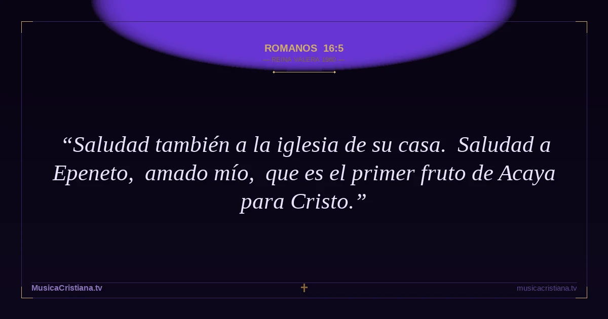 Romanos 16:5 — Biblia Reina Valera 1960 — MusicaCristiana.tv