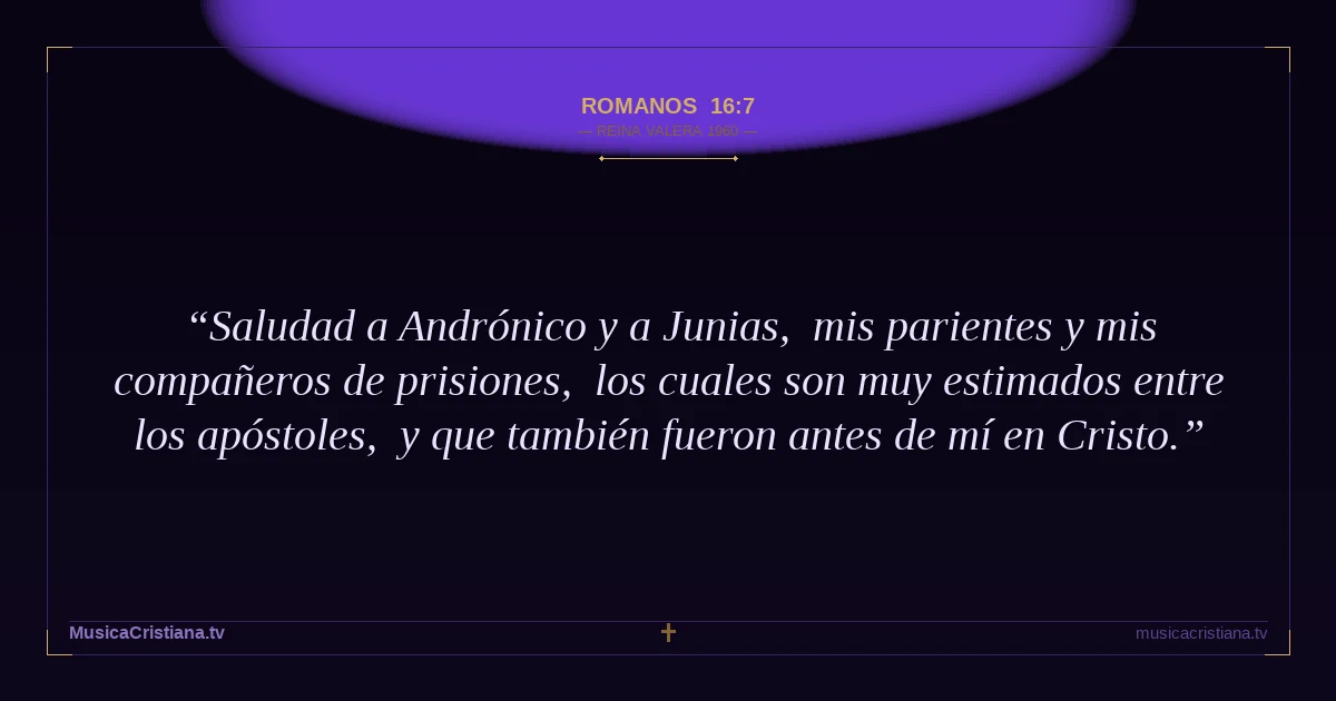 Romanos 16:7 — Biblia Reina Valera 1960 — MusicaCristiana.tv