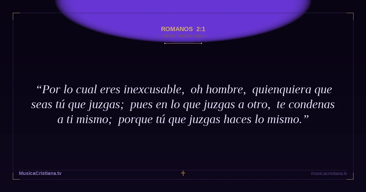 Romanos 2:1 — Biblia Reina Valera 1960 — MusicaCristiana.tv