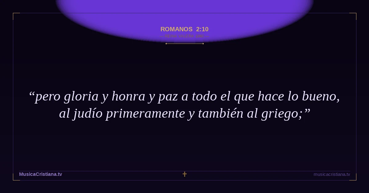 Romanos 2:10 — Biblia Reina Valera 1960 — MusicaCristiana.tv