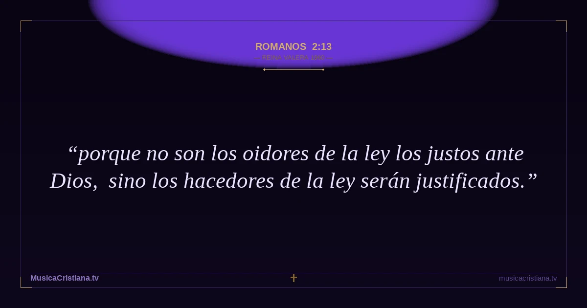 Romanos 2:13 — Biblia Reina Valera 1960 — MusicaCristiana.tv