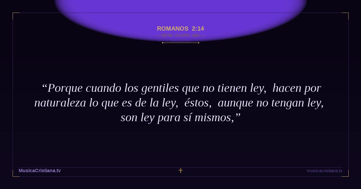 Romanos 2:14 — Biblia Reina Valera 1960 — MusicaCristiana.tv