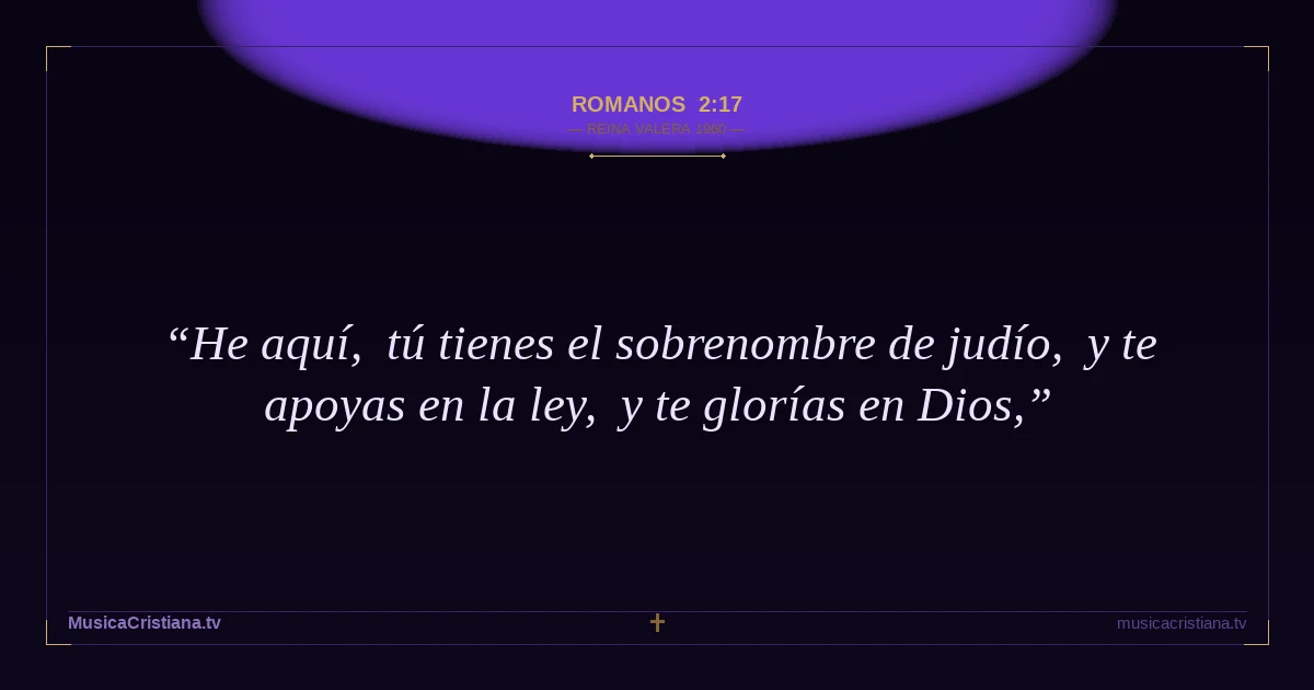 Romanos 2:17 — Biblia Reina Valera 1960 — MusicaCristiana.tv