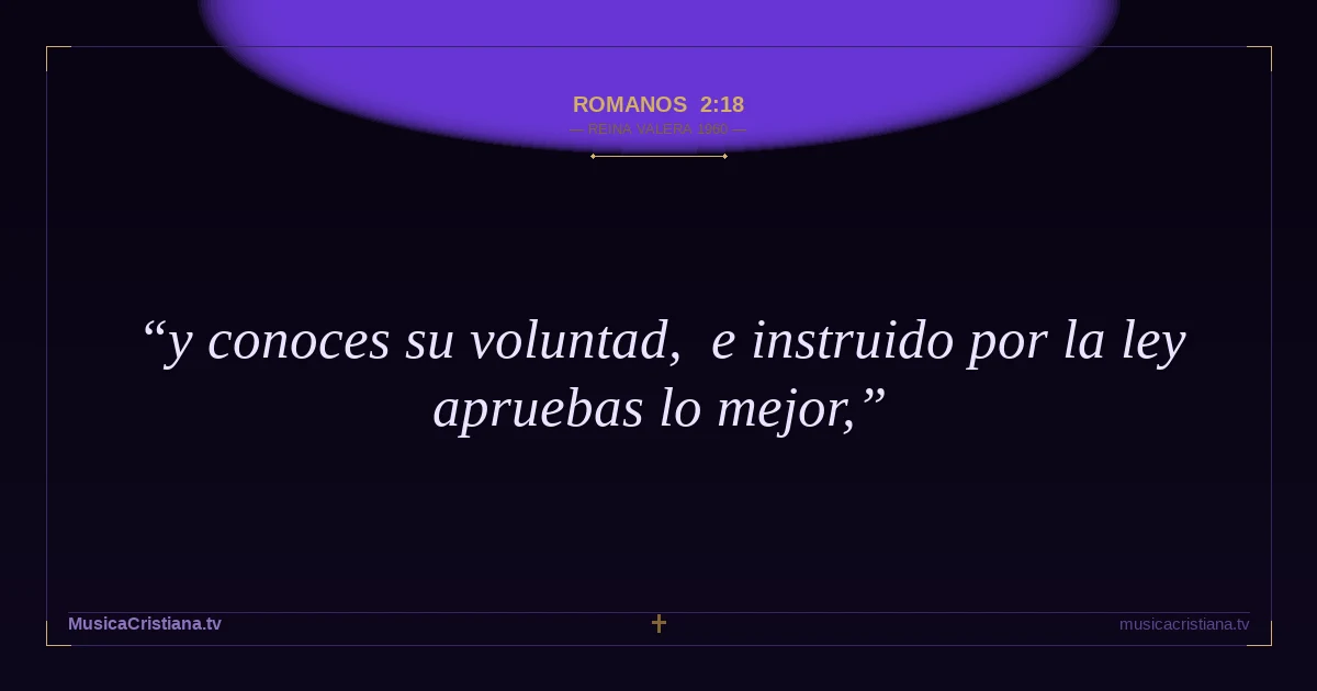 Romanos 2:18 — Biblia Reina Valera 1960 — MusicaCristiana.tv