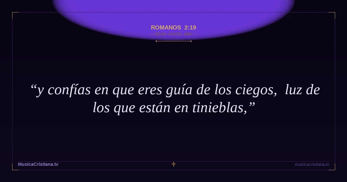 Romanos 2:19 — Biblia Reina Valera 1960 — MusicaCristiana.tv