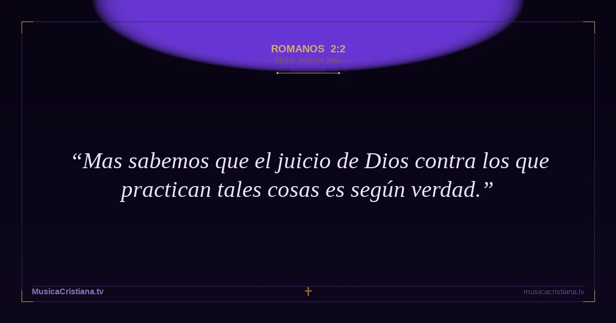 Romanos 2:2 — Biblia Reina Valera 1960 — MusicaCristiana.tv