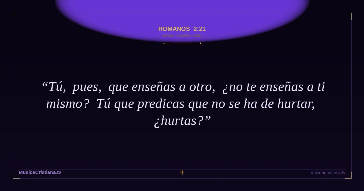 Romanos 2:21 — Biblia Reina Valera 1960 — MusicaCristiana.tv