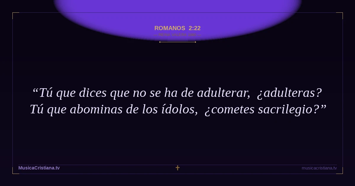 Romanos 2:22 — Biblia Reina Valera 1960 — MusicaCristiana.tv