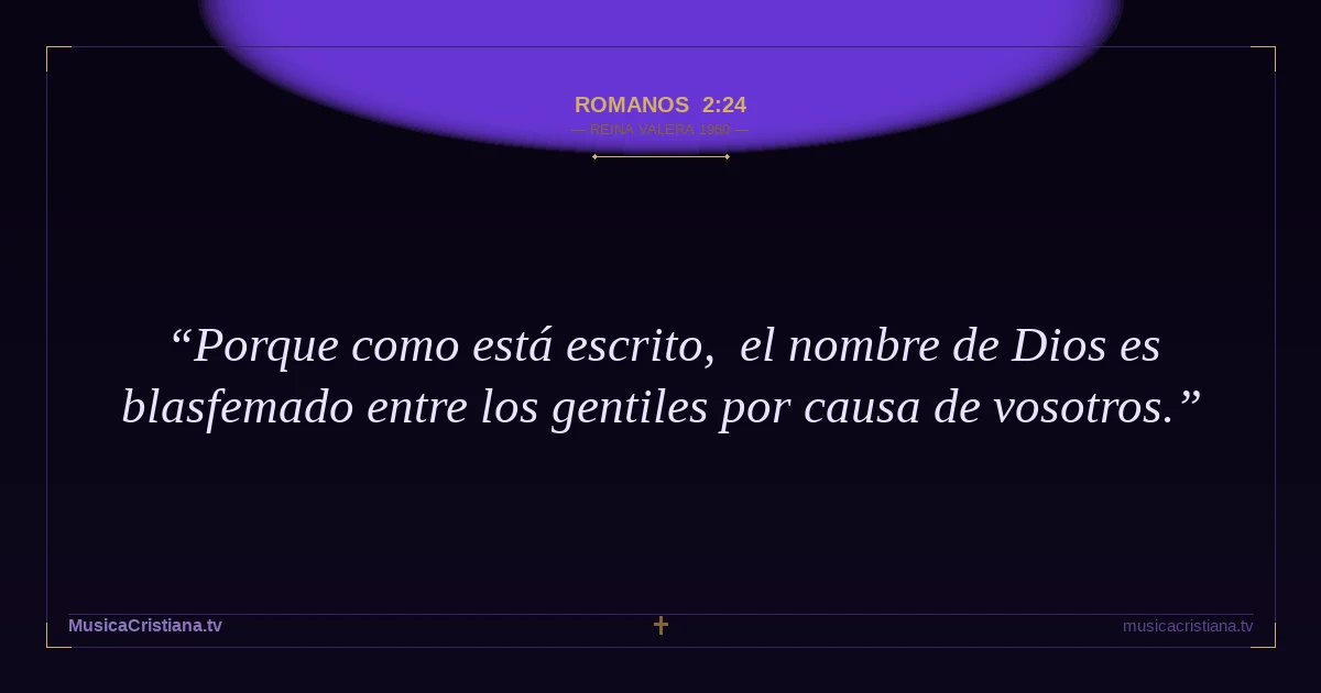 Romanos 2:24 — Biblia Reina Valera 1960 — MusicaCristiana.tv