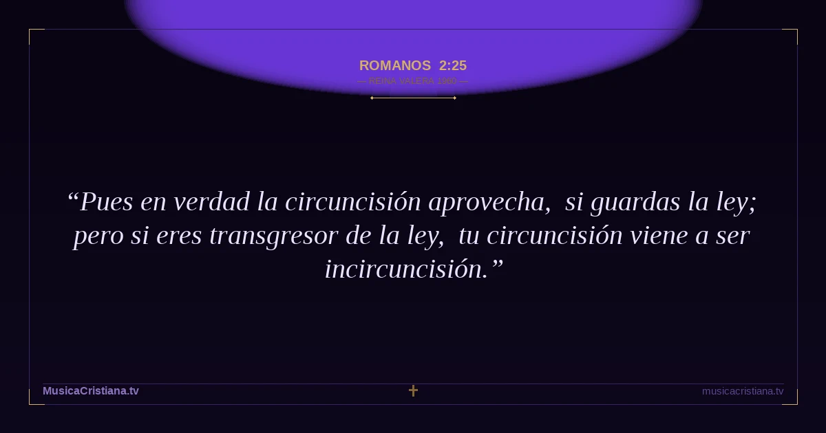 Romanos 2:25 — Biblia Reina Valera 1960 — MusicaCristiana.tv