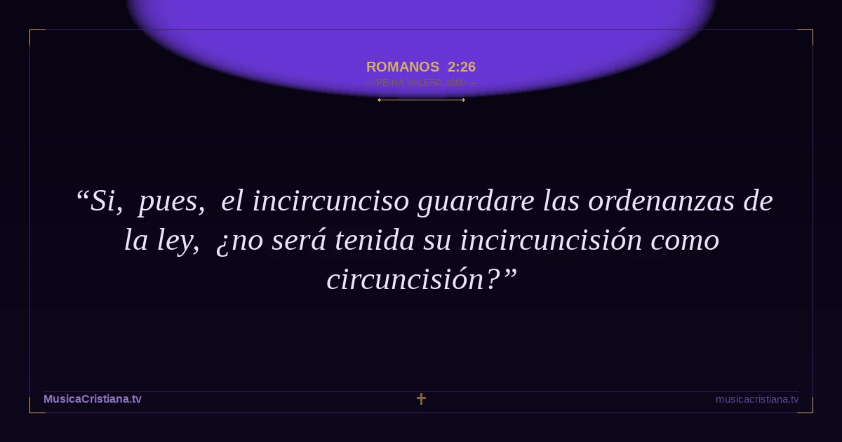 Romanos 2:26 — Biblia Reina Valera 1960 — MusicaCristiana.tv