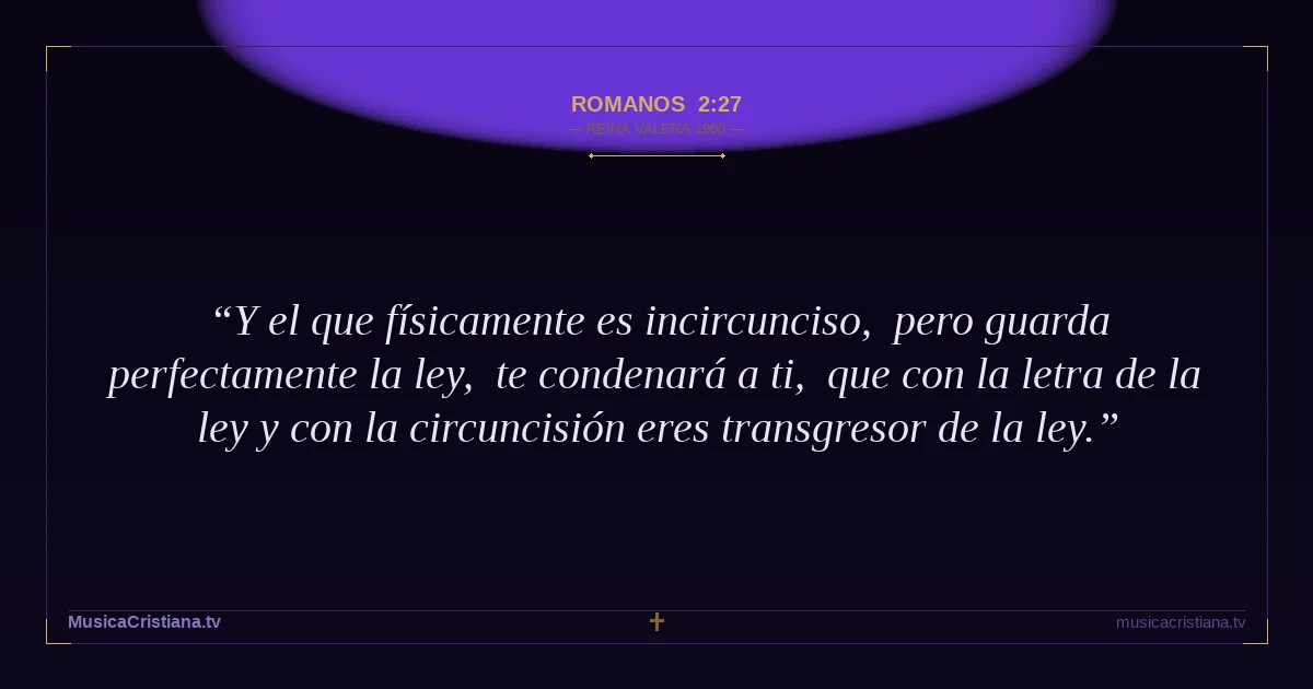 Romanos 2:27 — Biblia Reina Valera 1960 — MusicaCristiana.tv