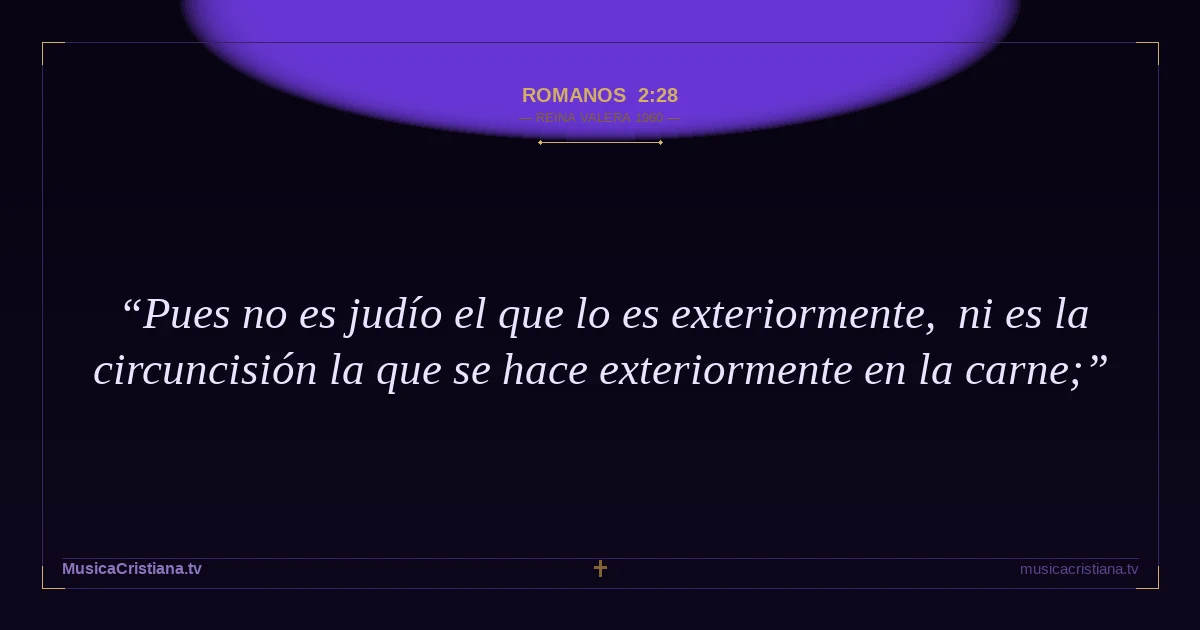 Romanos 2:28 — Biblia Reina Valera 1960 — MusicaCristiana.tv