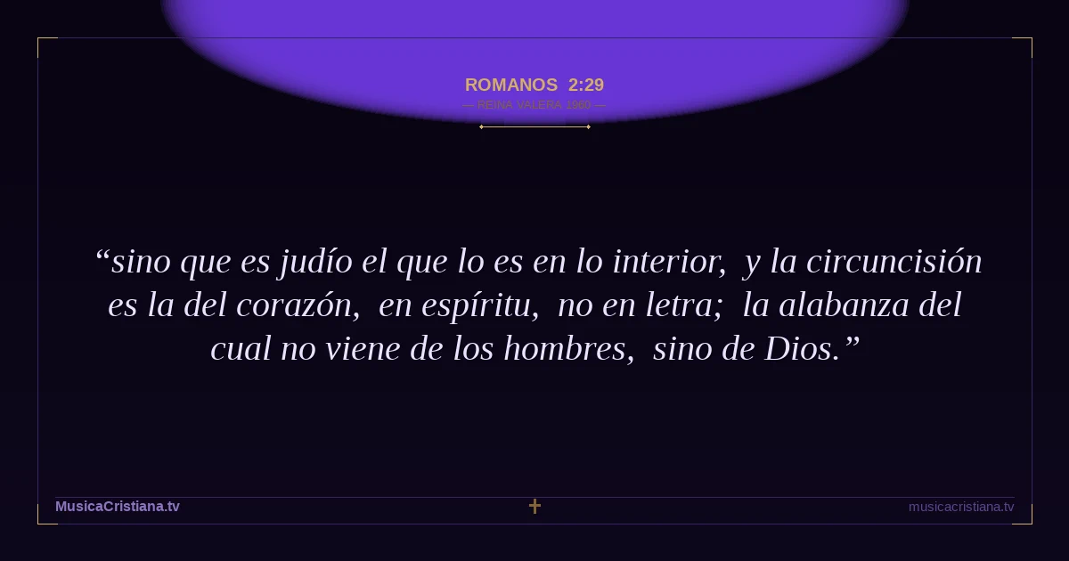 Romanos 2:29 — Biblia Reina Valera 1960 — MusicaCristiana.tv