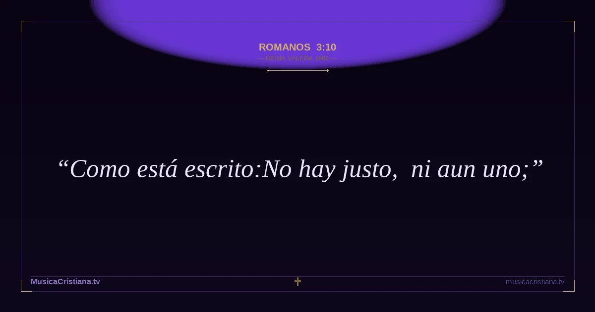 Romanos 3:10 — Biblia Reina Valera 1960 — MusicaCristiana.tv