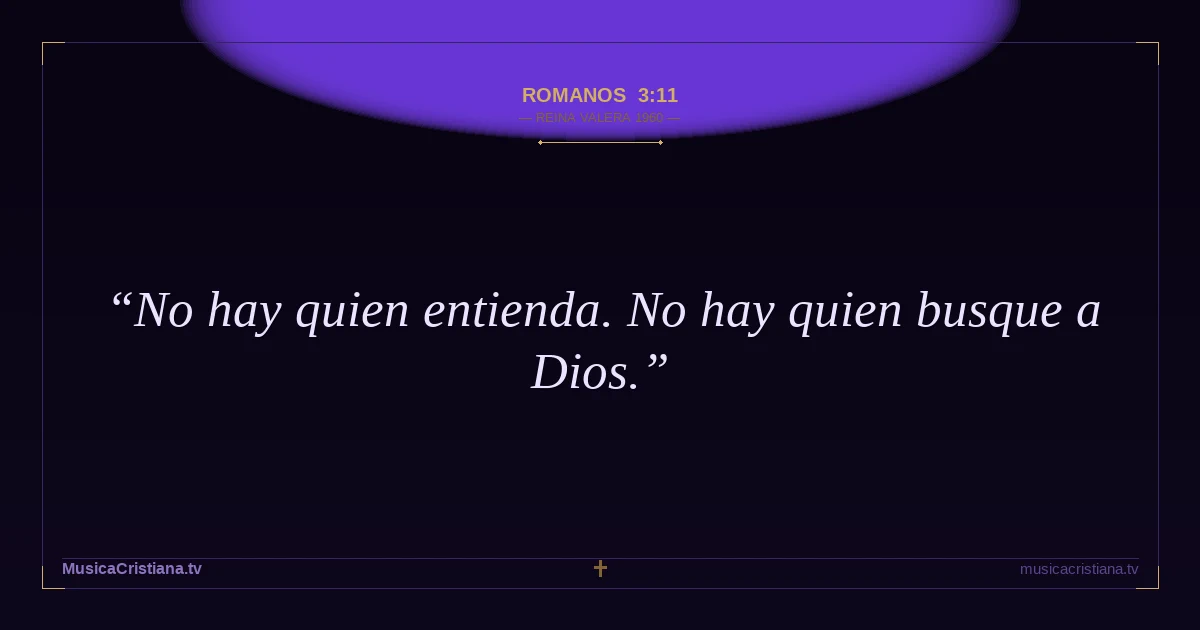 Romanos 3:11 — Biblia Reina Valera 1960 — MusicaCristiana.tv