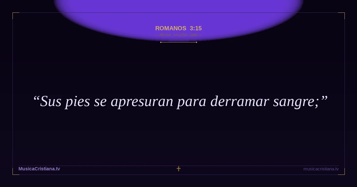 Romanos 3:15 — Biblia Reina Valera 1960 — MusicaCristiana.tv