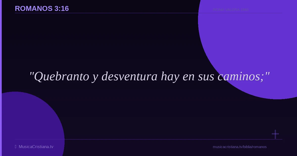 Romanos 3:16 — Biblia Reina Valera 1960 — MusicaCristiana.tv