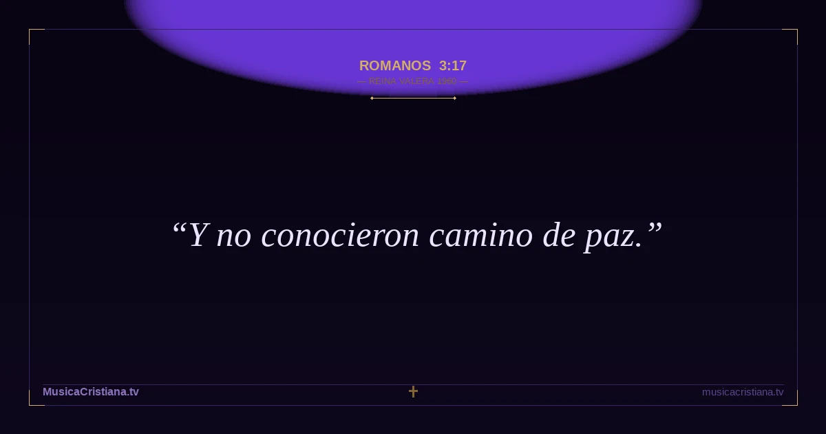 Romanos 3:17 — Biblia Reina Valera 1960 — MusicaCristiana.tv