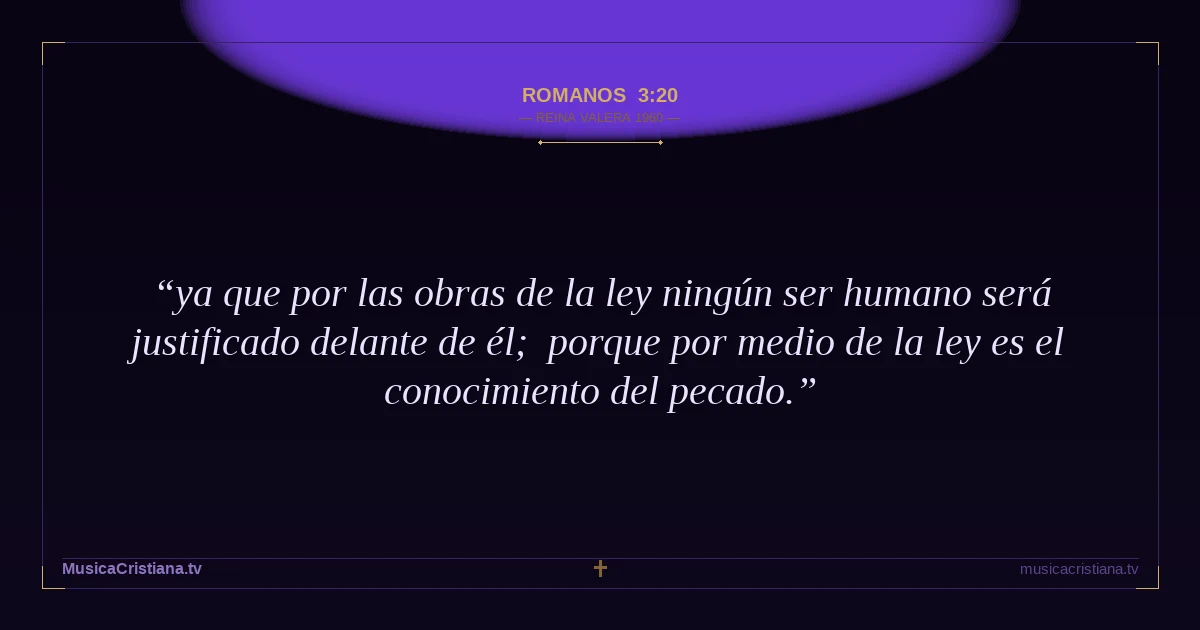 Romanos 3:20 — Biblia Reina Valera 1960 — MusicaCristiana.tv