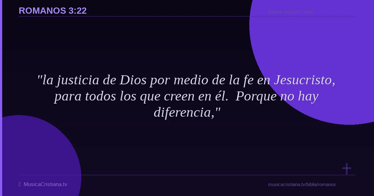 Romanos 3:22 — Biblia Reina Valera 1960 — MusicaCristiana.tv