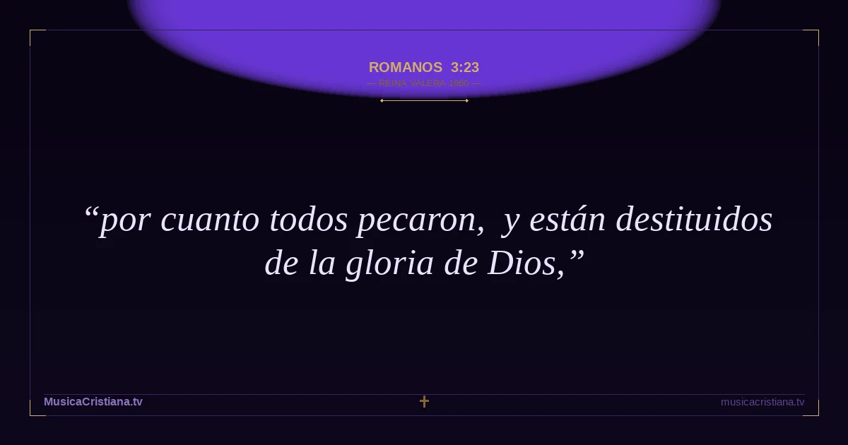 Romanos 3:23 — Biblia Reina Valera 1960 — MusicaCristiana.tv
