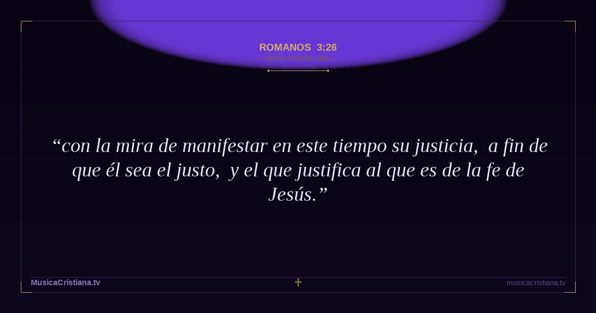 Romanos 3:26 — Biblia Reina Valera 1960 — MusicaCristiana.tv