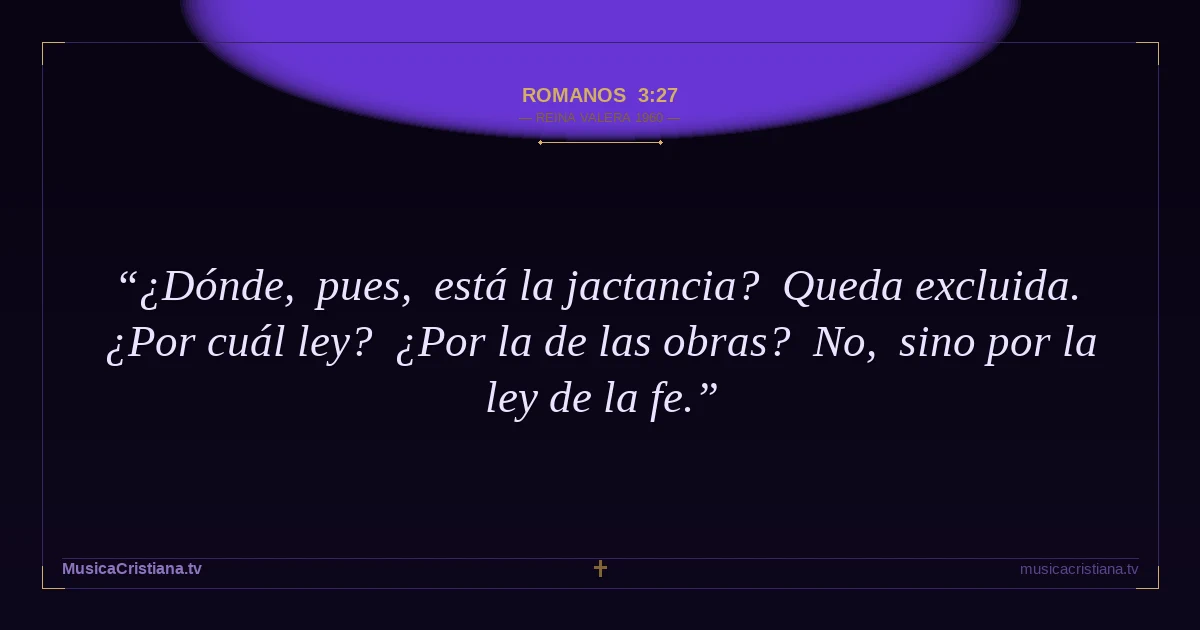 Romanos 3:27 — Biblia Reina Valera 1960 — MusicaCristiana.tv