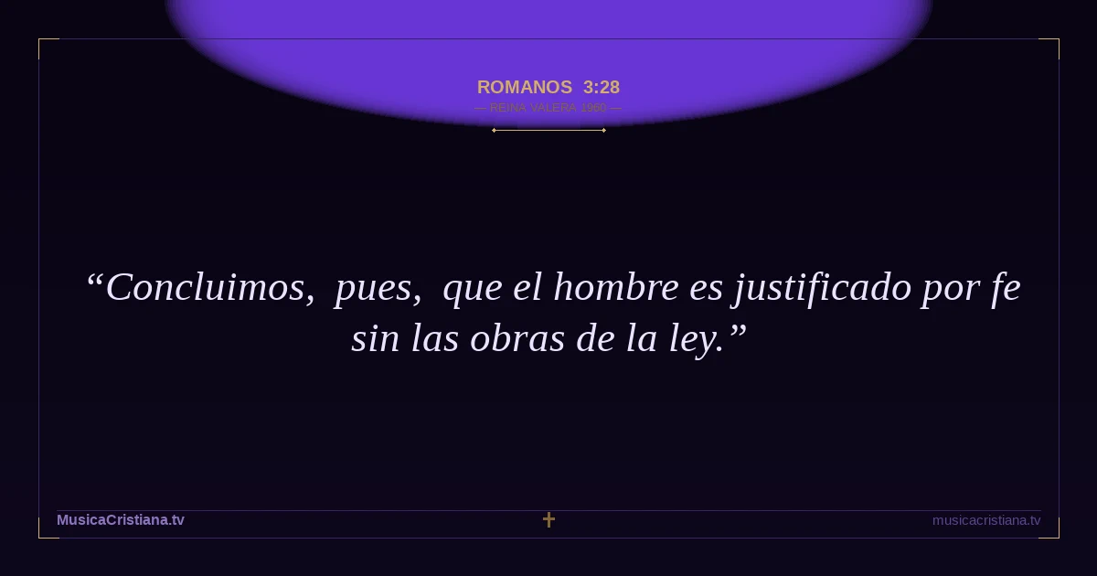 Romanos 3:28 — Biblia Reina Valera 1960 — MusicaCristiana.tv