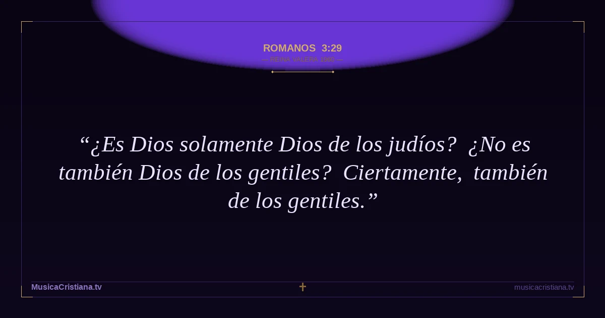 Romanos 3:29 — Biblia Reina Valera 1960 — MusicaCristiana.tv