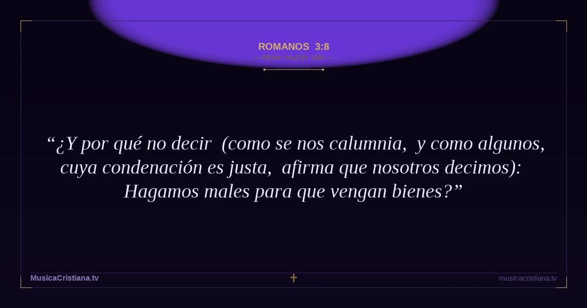 Romanos 3:8 — Biblia Reina Valera 1960 — MusicaCristiana.tv
