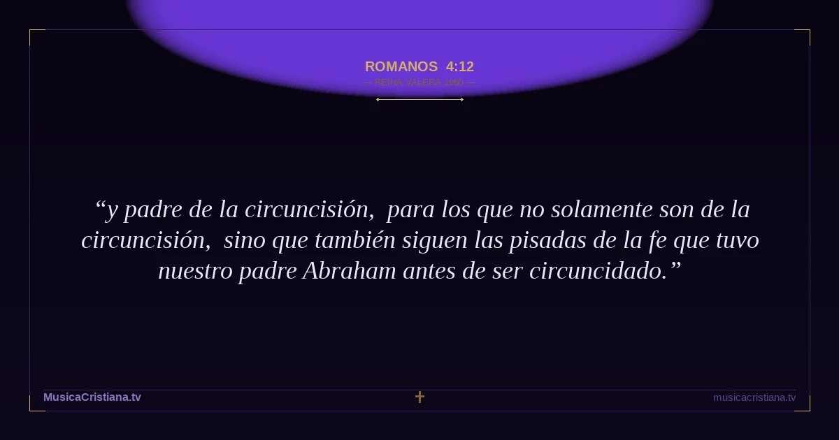 Romanos 4:12 — Biblia Reina Valera 1960 — MusicaCristiana.tv