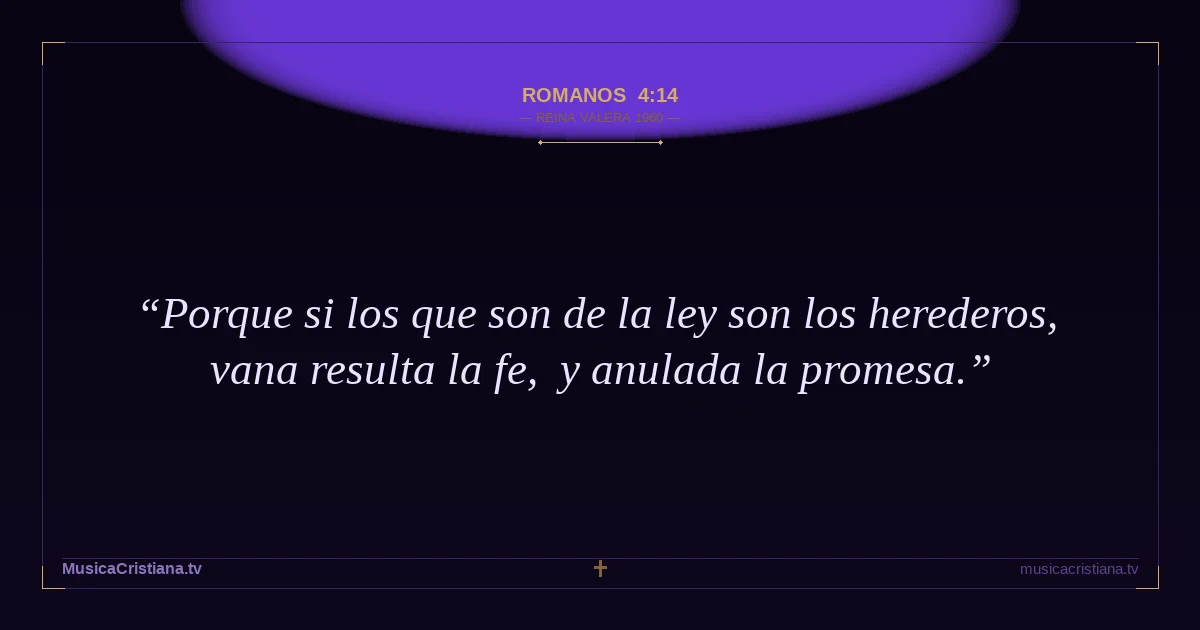 Romanos 4:14 — Biblia Reina Valera 1960 — MusicaCristiana.tv