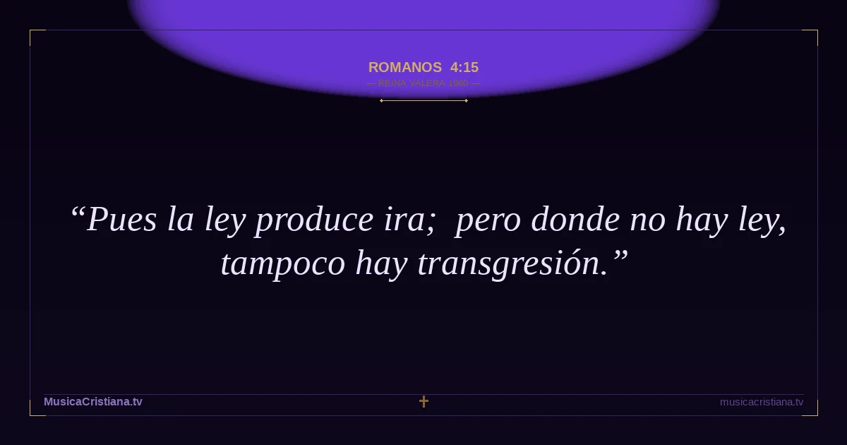 Romanos 4:15 — Biblia Reina Valera 1960 — MusicaCristiana.tv