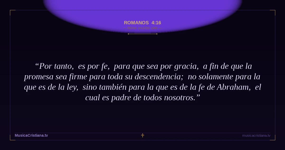 Romanos 4:16 — Biblia Reina Valera 1960 — MusicaCristiana.tv
