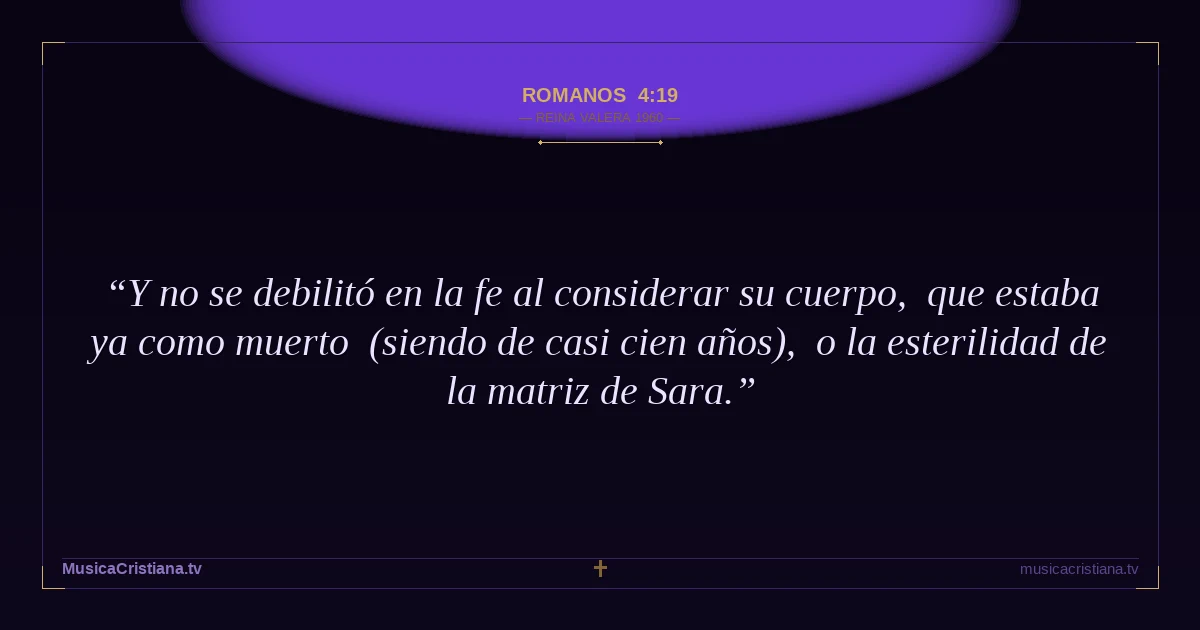 Romanos 4:19 — Biblia Reina Valera 1960 — MusicaCristiana.tv