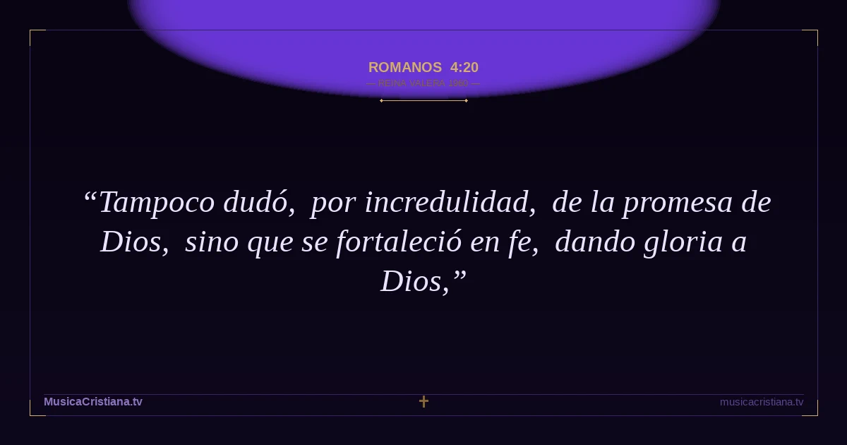 Romanos 4:20 — Biblia Reina Valera 1960 — MusicaCristiana.tv